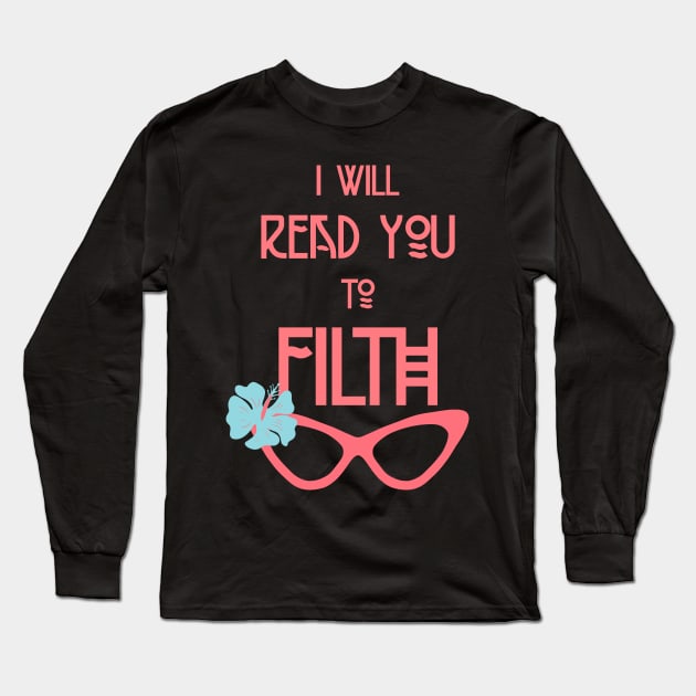 I Will Read You to Filth Funny Drag Queen Quote Long Sleeve T-Shirt by ksrogersdesigns